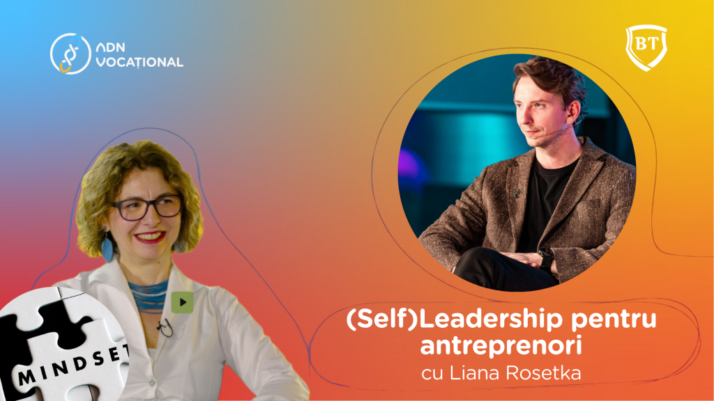 Self leadership pentru antreprenori cu Liana Rosetka