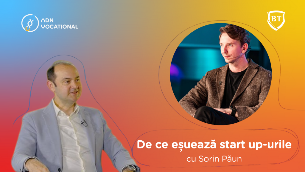 De ce eșuează 90% dintre start up-uri cu Sorin Păun